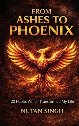 From Ashes to Phoenix by Nutan Singh
